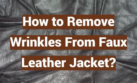 how to remove wrinkles from faux leather